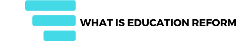 What is Education Reform